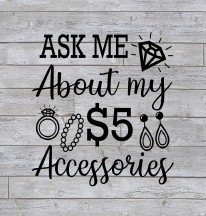 Ask me about my $5 accessories. 