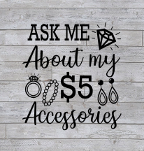 Ask me about my $5 accessories.