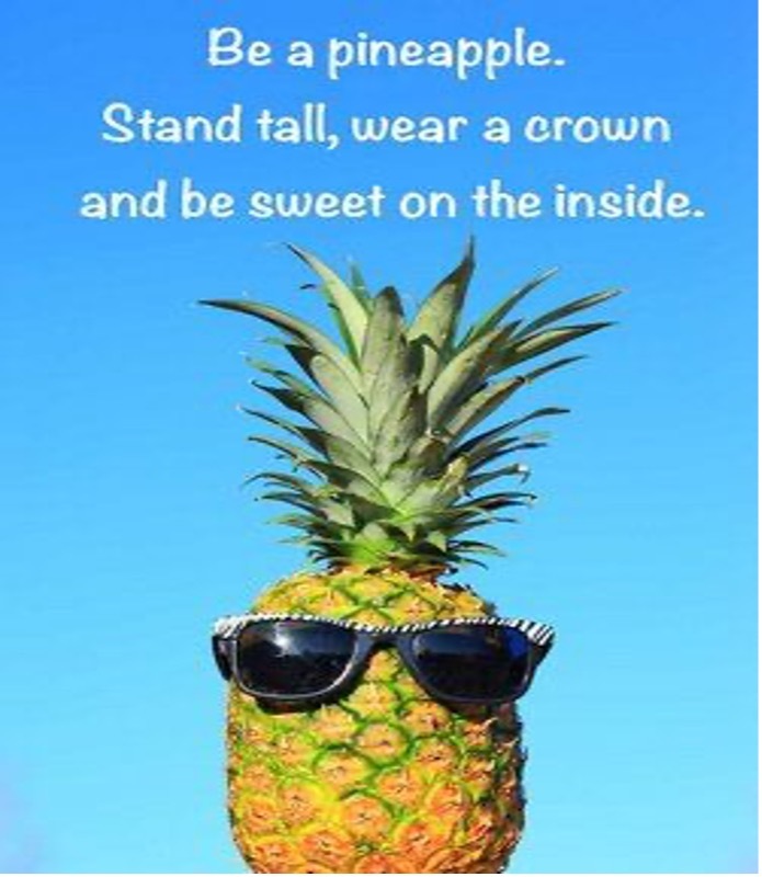 A pineapple wearing sunglasses. Copy on the photo reads Be a pineapple. Stand tall, wear a crown and be sweet on the inside.